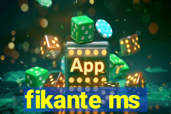 fikante ms